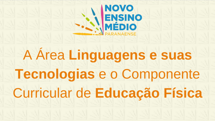 A Área Linguagens e suas Tecnologias e o Componente Curricular de Educação Física
