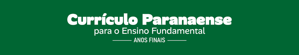 Banner do Currículo Paranaense Ensino Fundamental anos Finais